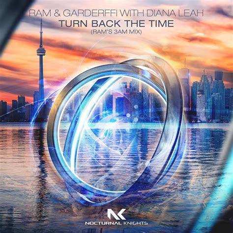 RAM, Diana Leah, Garderffi - Turn Back the Time - RAM's 3AM Mix [Nocturnal Knights Music ...