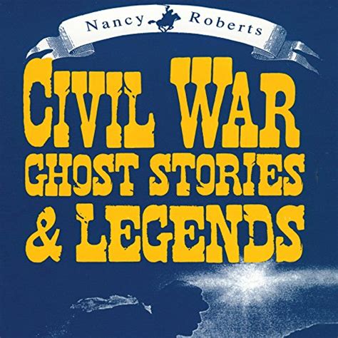 Civil War Ghost Stories & Legends (Audio Download): Nancy Roberts ...