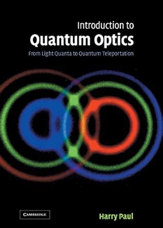 Introduction to Quantum Optics: From Light Quanta to Quantum ...