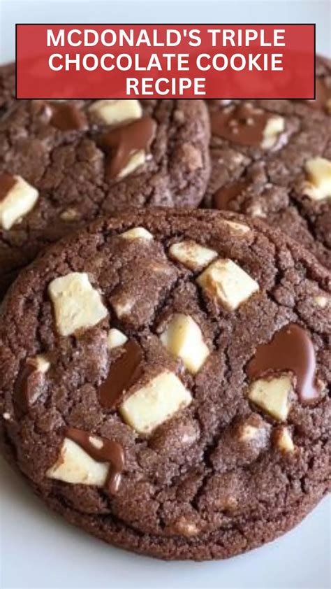 Mcdonald’s Triple Chocolate Cookie Recipe