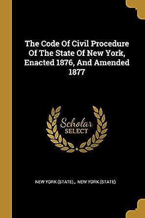 Buy The Code Of Civil Procedure Of The State Of New York, Enacted 1876 ...