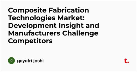 Composite Fabrication Technologies Market: Development Insight and ...