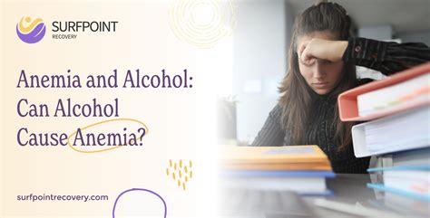Anemia and Alcohol: Can Alcohol Cause Anemia?