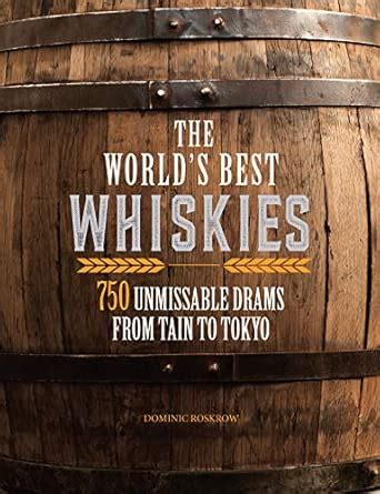 Buy The World's Best Whiskies: 750 Unmissable Drams from Tain to Tokyo ...