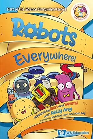 Robots Everywhere!: Unpeeled by Russ and Yammy with Kelly Ang (Science ...