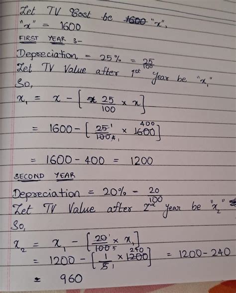 A tv set which cost 1600 depreciate by 25% in the first year and by 20% ...