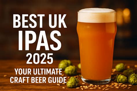 The Ultimate UK IPA Guide (2025): Discover the Top 10 IPA Beers in the ...
