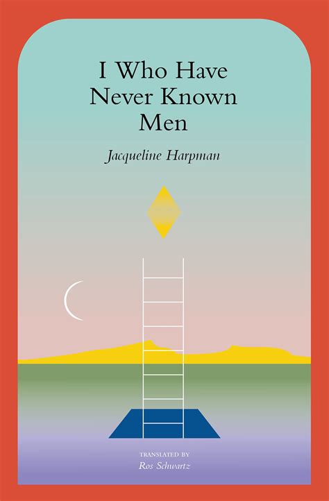 I Who Have Never Known Men by Jacqueline Harpman | Goodreads