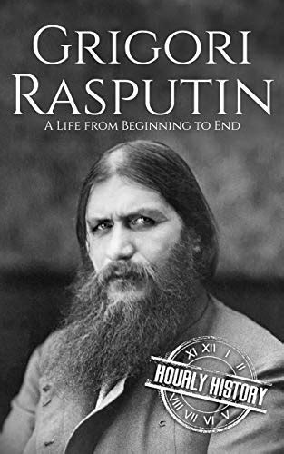 Grigori Rasputin: A Life From Beginning to End eBook : History, Hourly ...