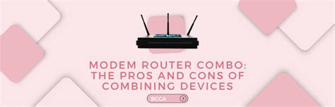 Modem Router Combo: The Pros and Cons of Combining Devices