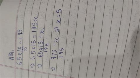 65 MULTIPLIES BY 15 DIVIDED BY X EQUALS TO 195 WHAT IS THE VALUE OF X ...
