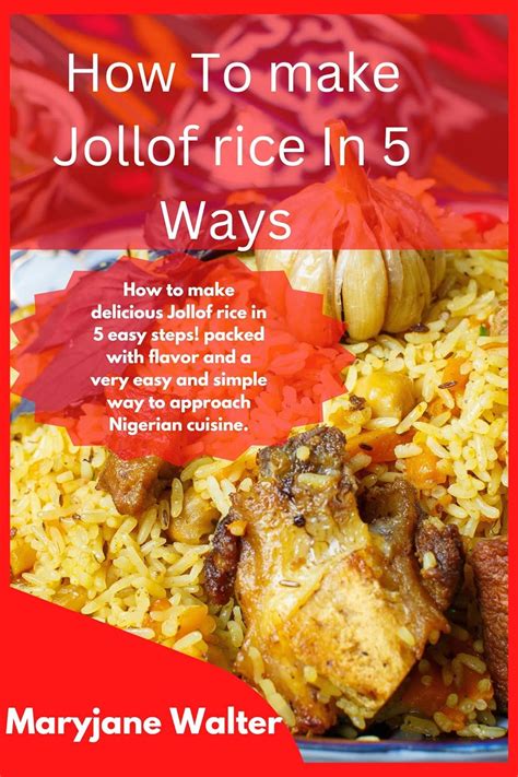 How to Make Jollof Rice in 5 Easy Ways.: How to Make Delicious Nigerian ...
