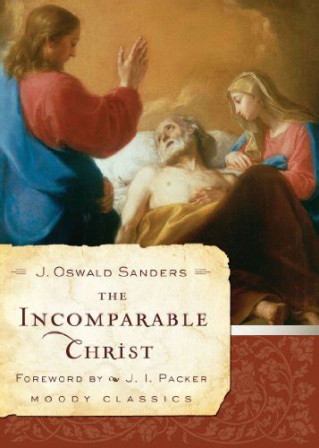 The Incomparable Christ (Moody Classics) eBook : Sanders, J. Oswald, J ...