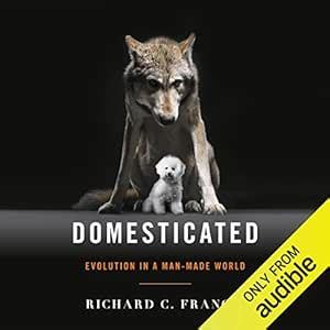 Domesticated: Evolution in a Man-Made World (Audio Download): Richard C ...