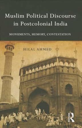 Muslim Political Discourse in Postcolonial India: Monuments, Memory ...