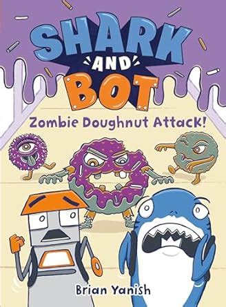 Shark and Bot #3: Zombie Doughnut Attack!: (A Graphic Novel) : Yanish ...