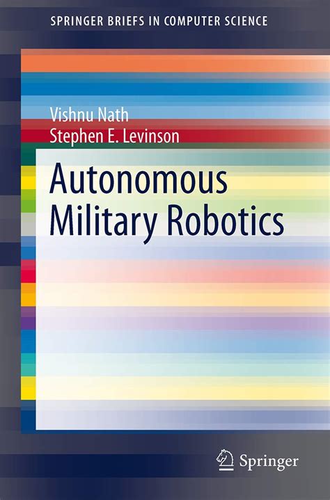 Autonomous Military Robotics (SpringerBriefs in Computer Science ...