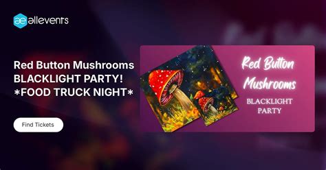 Red Button Mushrooms BLACKLIGHT PARTY! *FOOD TRUCK NIGHT*, 6829 4th ...