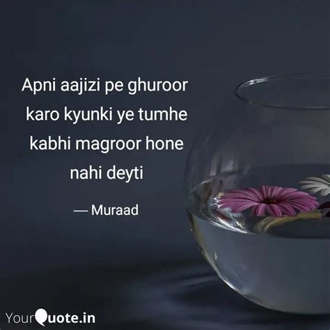 Apni aajizi pe ghuroor k... | Quotes & Writings by Syed muraad | YourQuote