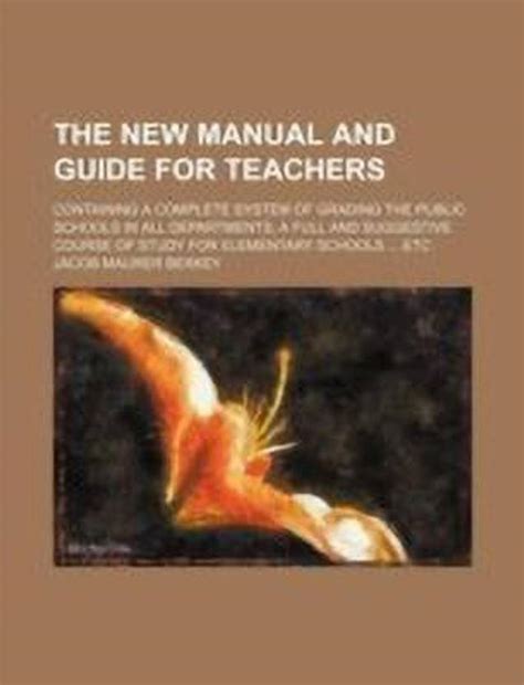 The New Manual and Guide for Teachers; Containing a Complete System of ...