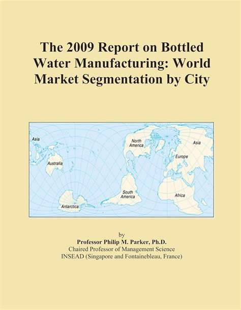 The 2009 Report on Bottled Water Manufacturing: World Market ...