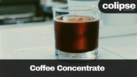 Coffee Concentrate: Definition, Types, Caffeine, and How to Make – Colipse