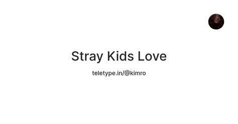 Stray Kids Love — Teletype