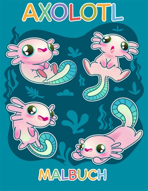 Buy Axolotl Malbuch: Lustige und süße Illustrationen von Axolotl zum ...