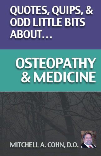 Quotes, Quips, and Odd Little Bits About Osteopathy and Medicine ...