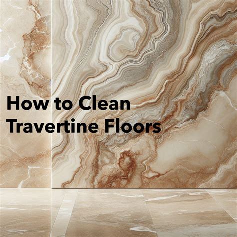 How to Clean Travertine Floors