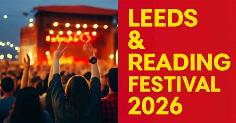 Reading & Leeds Festival 2026: Dates, Line Up, Tickets & Travel Guide