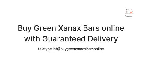 Buy Green Xanax Bars online with Guaranteed Delivery — Teletype