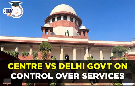 Centre Vs Delhi Govt on Control Over Services