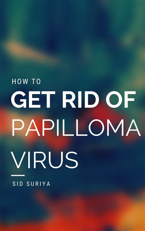HOW TO GET RID OF THE PAPILLOMA VIRUS (HPV): HOW TO GET RID OF THE ...