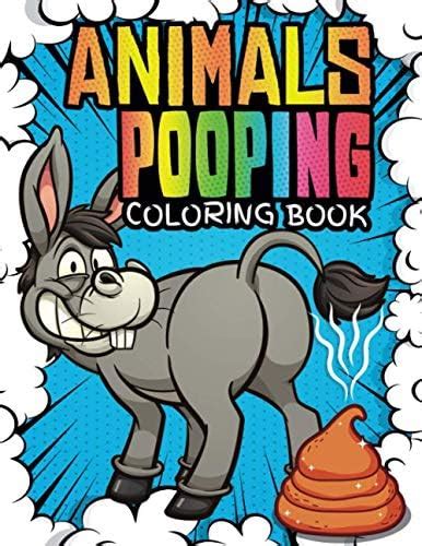 Animals Pooping Coloring Book: 40 crazy and dirty animals that poop for ...