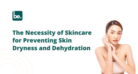 The Necessity of Skincare for Preventing Skin Dryness and Dehydration ...
