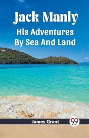 Jack Manly His Adventures By Sea And Land : Grant, James: Amazon.in: Books