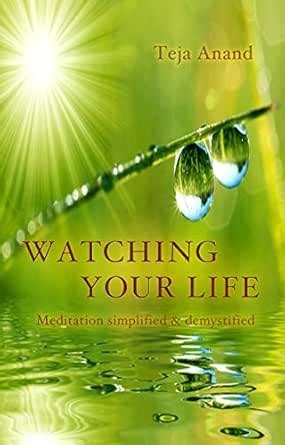 Watching Your Life: Meditation Simplified and Demystified eBook : Anand ...