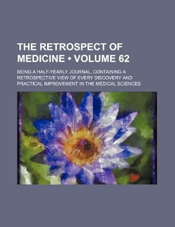The Retrospect of Medicine (V. 62); Being a Half-Yearly Journal ...