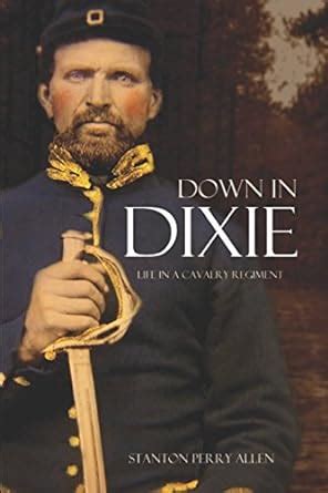 Down in Dixie: Life in a Cavalry Regiment (Expanded, Annotated ...