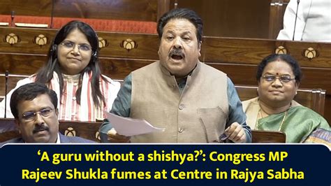 ‘A guru without a shishya?’: Congress MP Rajeev Shukla fumes at Centre ...
