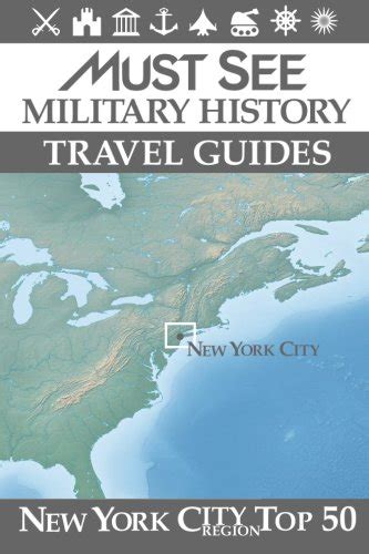 Must See Military History Travel Guides: New York City Region Top 50 ...