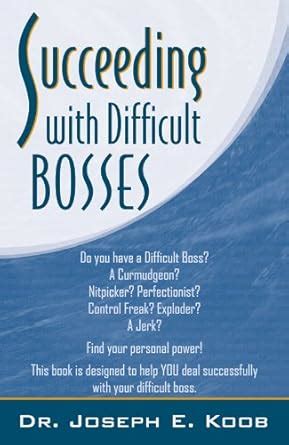Succeeding with Difficult Bosses eBook : Koob, Joseph E.: Amazon.in ...