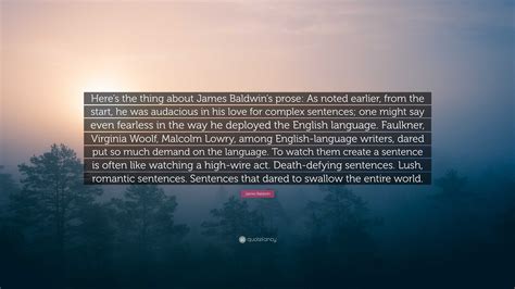 James Baldwin Quote: “Here’s the thing about James Baldwin’s prose: As ...