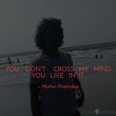 YOU DON'T CROSS ... | Quotes & Writings by Mohan Prabhakar | YourQuote