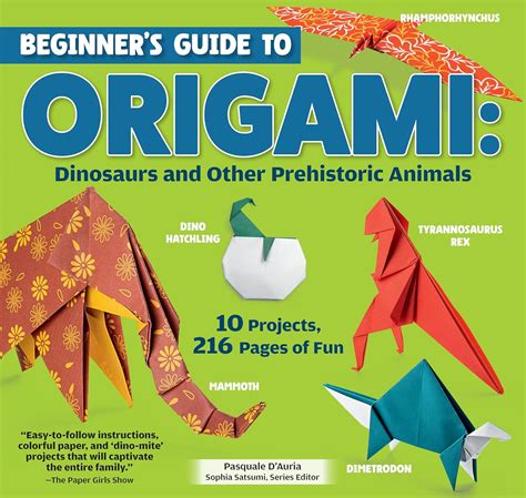 Beginner's Guide to Origami: Dinosaurs and Other Prehistoric Animals: 10 Projects, 216 Pages of ...