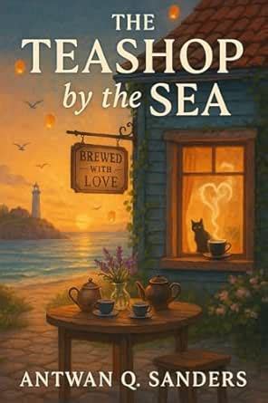 The Teashop by the Sea eBook : Sanders, Antwan: Amazon.in: Kindle Store