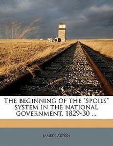 The Beginning of the Spoils System in the National Government, 1829-30 ...
