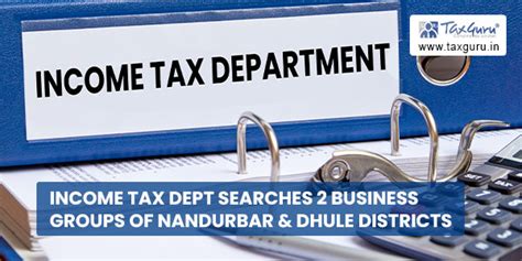 Income Tax Dept searches 2 business groups of Nandurbar & Dhule districts