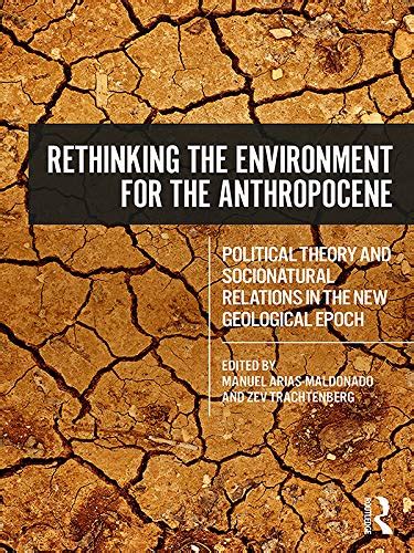 Rethinking the Environment for the Anthropocene: Political Theory and ...
